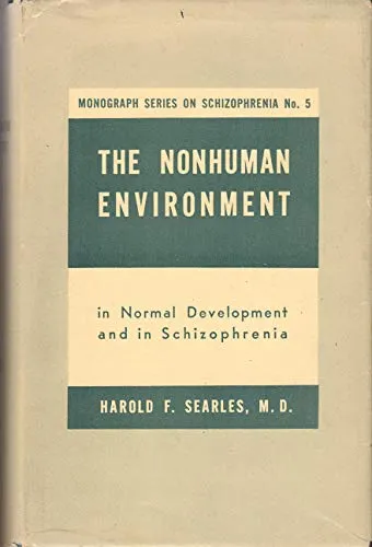 Cover of The Nonhuman Environment in Normal Development and in Schizophrenia, Monograph Series on Schizophrenia no. 5, International Universities Press, 1960