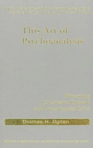 Cover of the first edition of This Art of Psychoanalysis: Dreaming Undreamt Dreams and Interrupted Cries by Thomas H. Ogden (Routledge, New Library of Psychoanalysis, 2005)